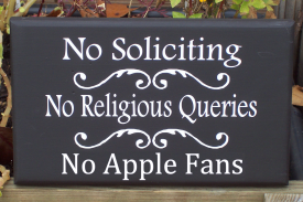 No Solicting - No Religious Queries - No Apple Fans
